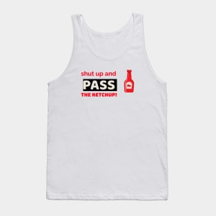 shut up and pass the ketchup. Tank Top